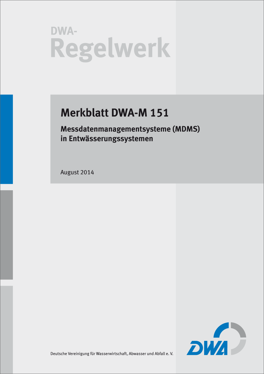 DWA-M 151 - Messdatenmanagementsysteme (MDMS) in Entwässerungssystemen - August 2014 DWA-M 151 - Messdatenmanagementsysteme (MDMS) in Entwässerungssystemen - August 2014