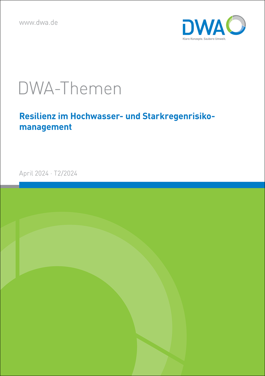 DWA-Themen T2/2024 - Resilienz im Hochwasser- und Starkregenrisikomanagement  - April 2024 DWA-Themen T2/2024 - Resilienz im Hochwasser- und Starkregenrisikomanagement  - April 2024