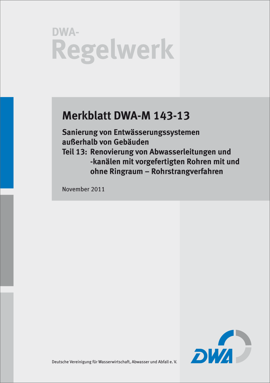 DWA-M 143-13 - Renovierung von Abwasserleitungen und -kanälen mit vorgefertigten Rohren mit und ohne Ringraum - Rohrstrangverfahren - November 2011