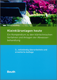 Kleinkläranlagen heute - ein Kompendium zu den klärtechnischen Verfahren und Anlagen der Abwasserbehandlung - 3. vollständig überarbeitete und erweiterte Auflage Kleinkläranlagen heute - ein Kompendium zu den klärtechnischen Verfahren und Anlagen der Abwasserbehandlung - 3. vollständig überarbeitete und erweiterte Auflage