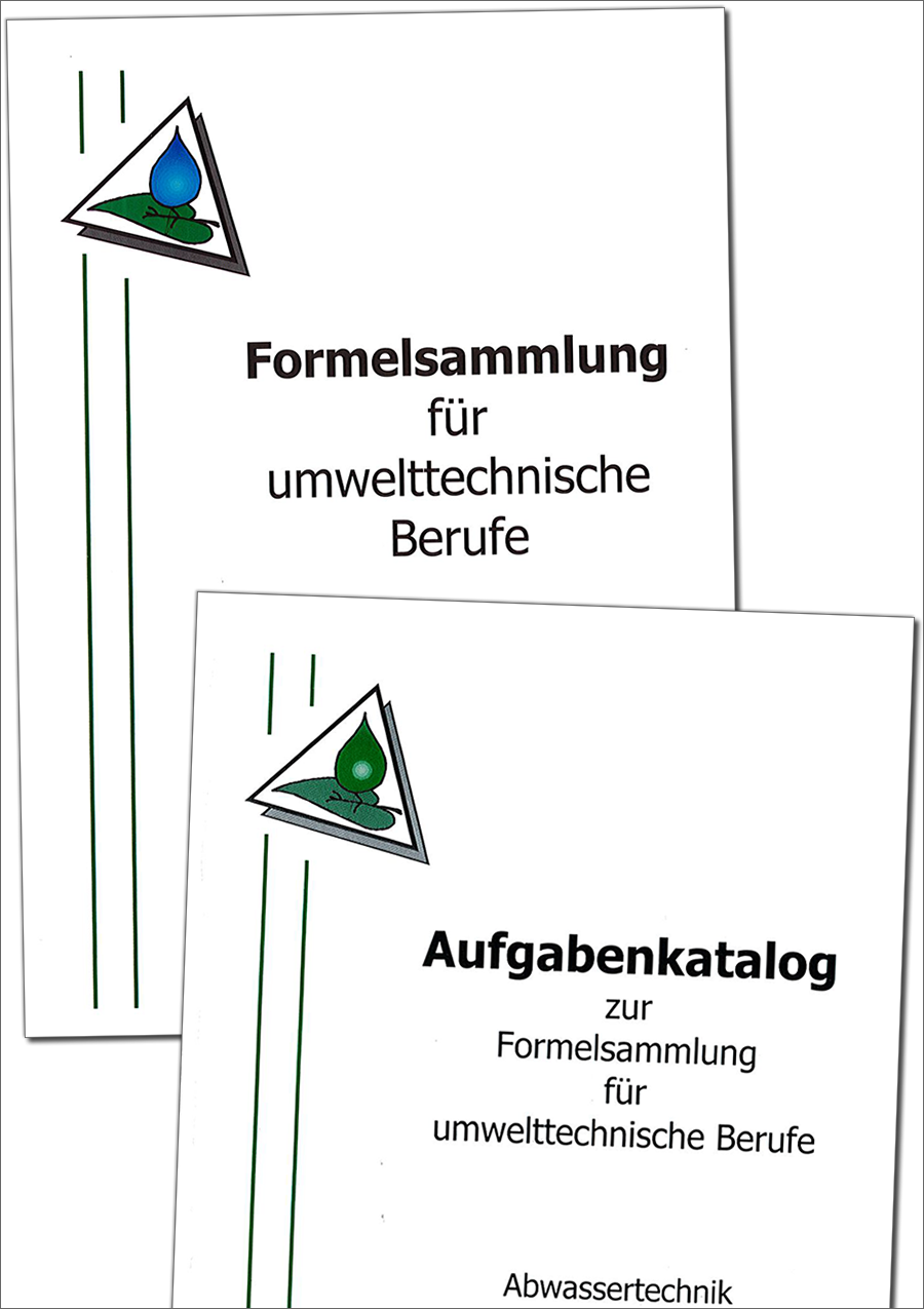 Formelsammlung für umwelttechnische Berufe - Abwassertechnik; Wasserversorgungstechnik; Kreislauf- und Abfallwirtschaft; Rohr-, Kanal- und Industrieservice + Aufgabenkatalog zur Formelsammlung für umwelttechnische Berufe