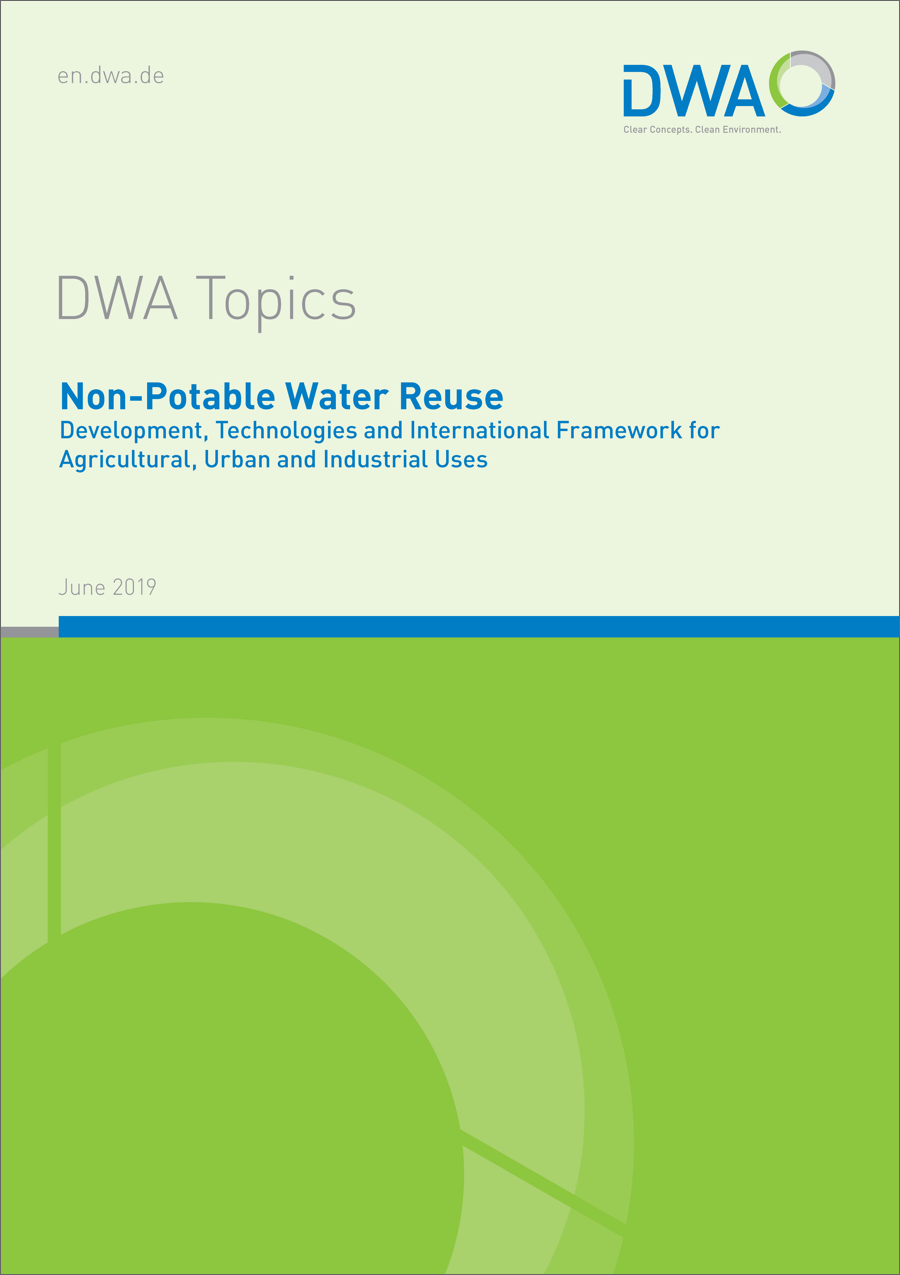 DWA-Topics - Non-Potable Water Reuse - Development, Technologies and International Framework for Agricultural, Urban and Industrial Uses - June 2019 DWA-Topics - Non-Potable Water Reuse - Development, Technologies and International Framework for Agricultural, Urban and Industrial Uses - June 2019