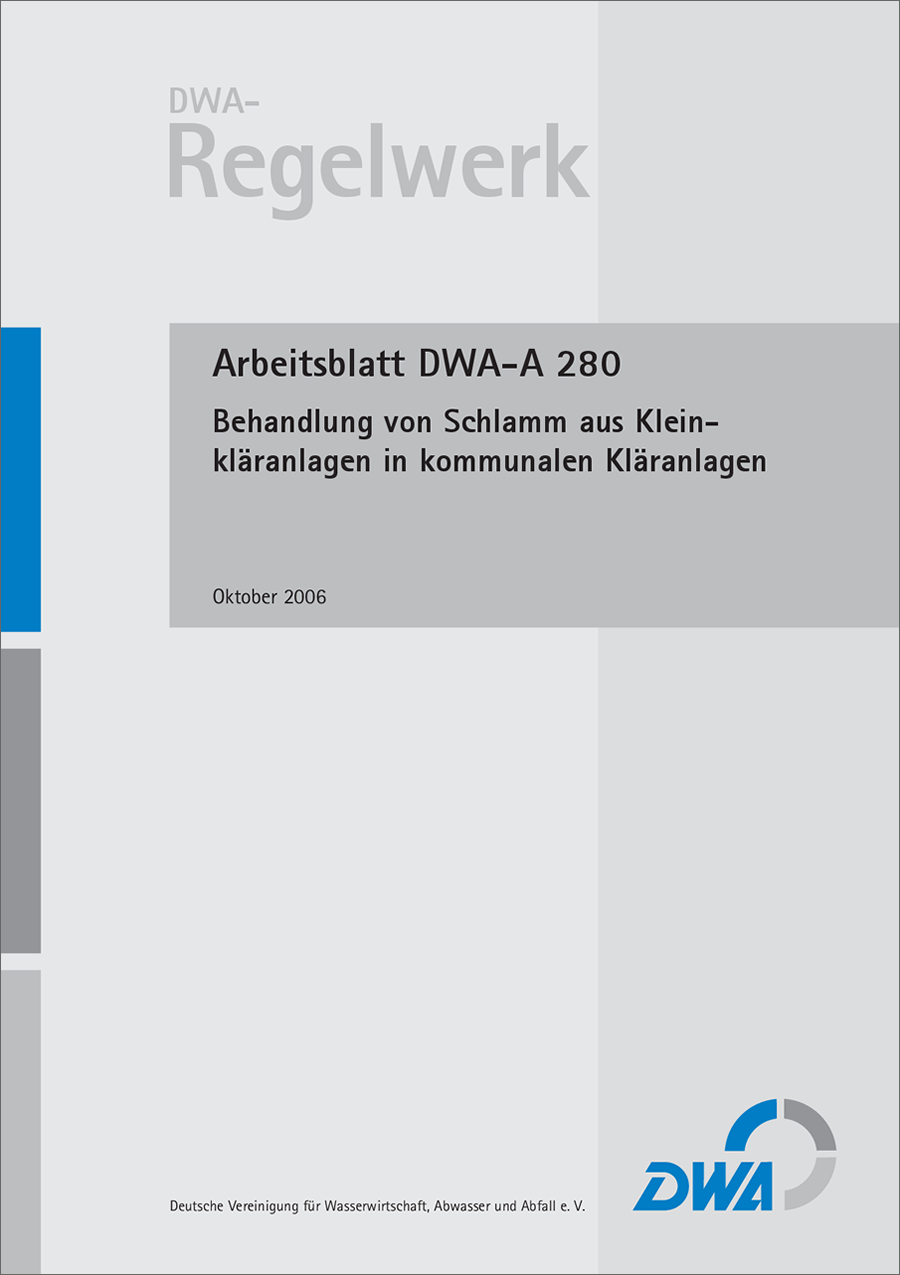 DWA-A 280 - Behandlung von Schlamm aus Kleinkläranlagen in kommunalen Kläranlagen - Oktober 2006 - fachlich auf Aktualität geprüft 2018 DWA-A 280 - Behandlung von Schlamm aus Kleinkläranlagen in kommunalen Kläranlagen - Oktober 2006 - fachlich auf Aktualität geprüft 2018