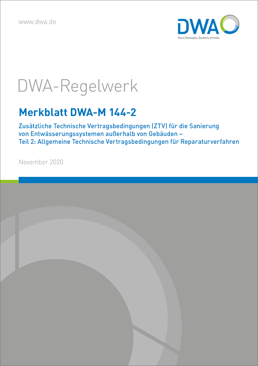 DWA-M 144-2 - Zusätzliche Technische Vertragsbedingungen (ZTV) für die Sanierung von Entwässerungssystemen außerhalb von Gebäuden - Teil 2: Allgemeine Technische Vertragsbedingungen für Reparaturverfahren (November 2020)
