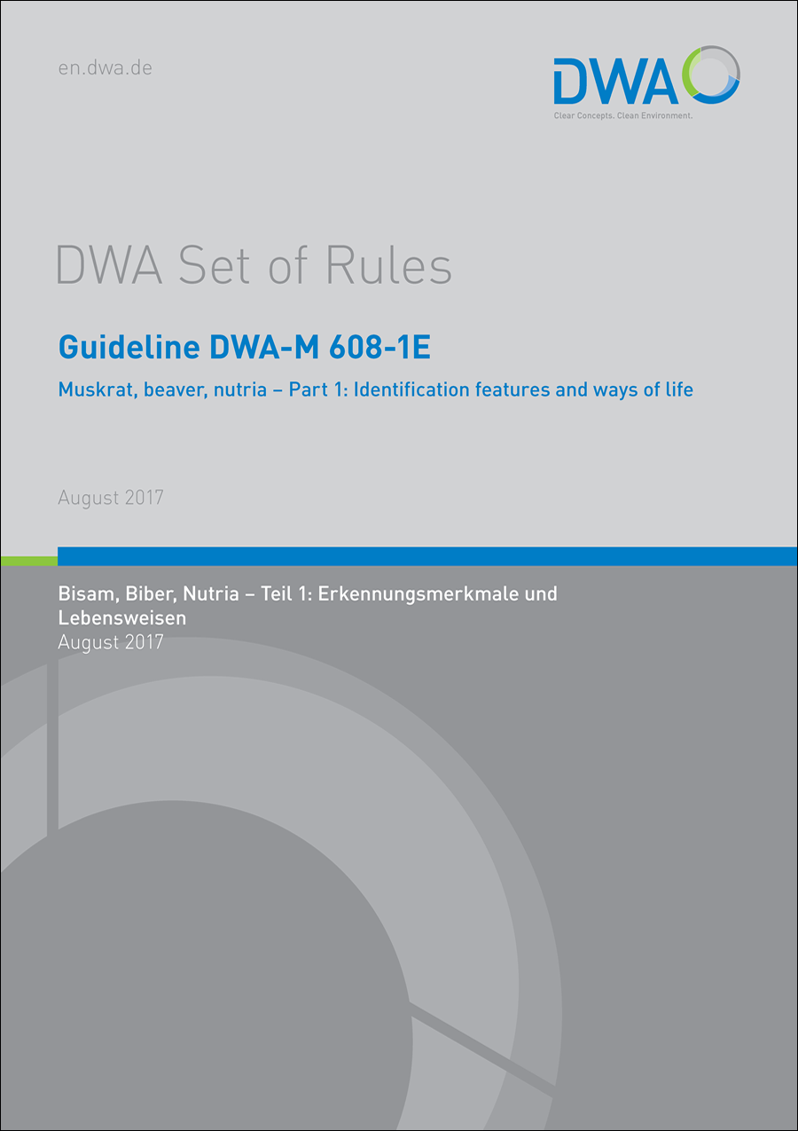 Guideline DWA-M 608-1E - Muskrat, beaver, nutria - Part 1: Indentification features and ways of life - August 2017 Guideline DWA-M 608-1E - Muskrat, beaver, nutria - Part 1: Indentification features and ways of life - August 2017