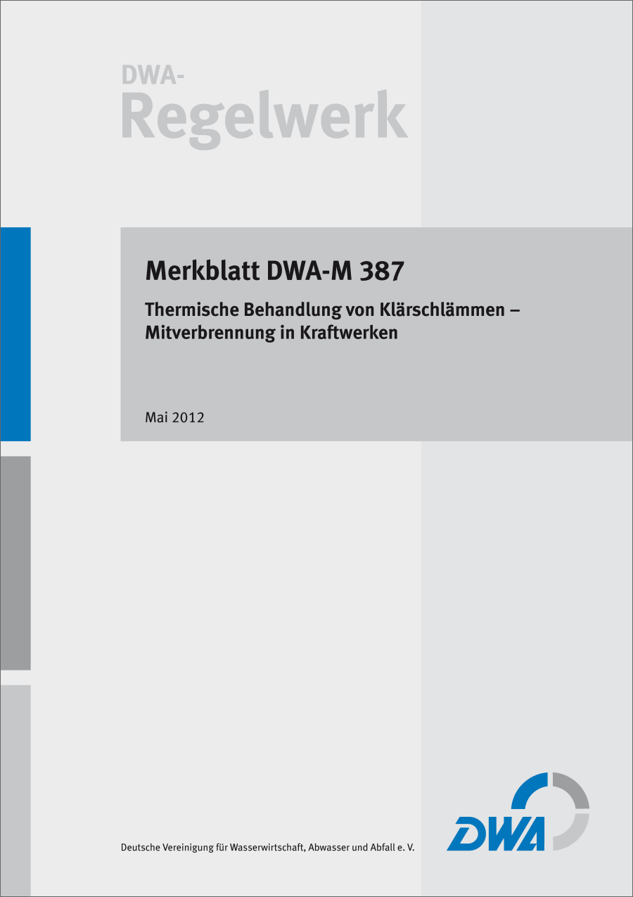DWA-M 387 - Thermische Behandlung von Klärschlämmen - Mitverbrennung in Kraftwerken - Mai 2012 DWA-M 387 - Thermische Behandlung von Klärschlämmen - Mitverbrennung in Kraftwerken - Mai 2012