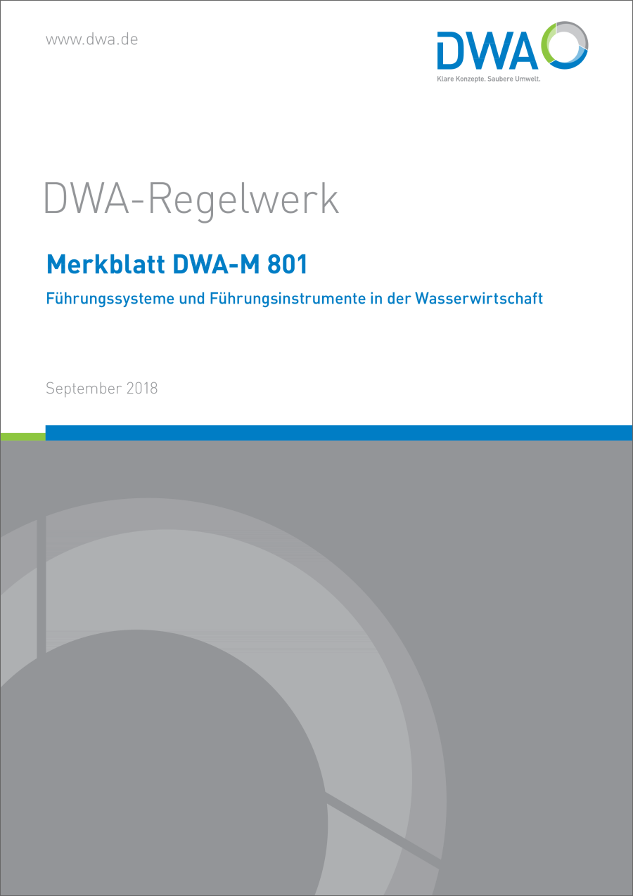 DWA-M 801 -Führungssysteme und Führungsinstrumente in der Wasserwirtschaft - September 2018 DWA-M 801 -Führungssysteme und Führungsinstrumente in der Wasserwirtschaft - September 2018