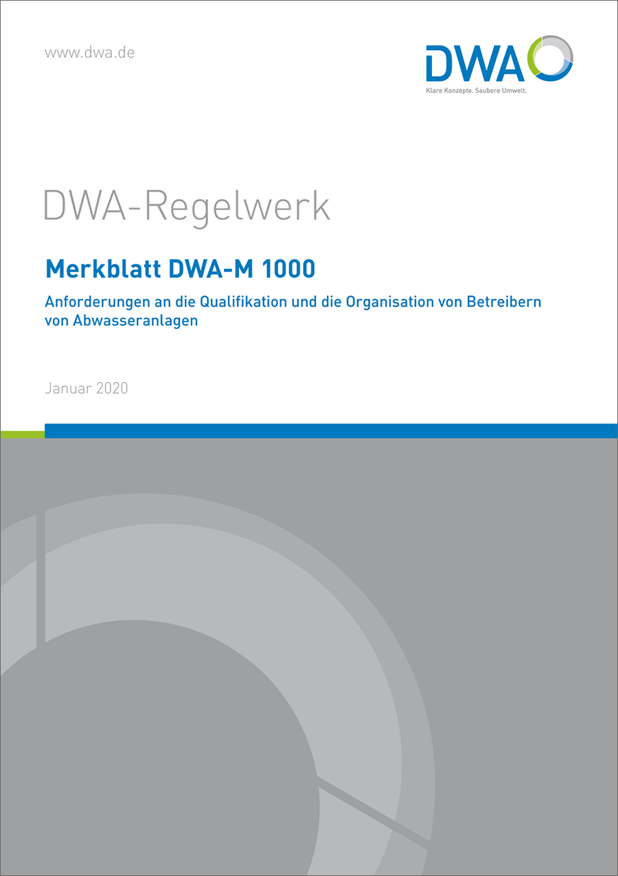 DWA-M 1000 - Anforderungen an die Qualifikation und die Organisation von Betreibern von Abwasseranlagen - Januar 2020 DWA-M 1000 - Anforderungen an die Qualifikation und die Organisation von Betreibern von Abwasseranlagen - Januar 2020