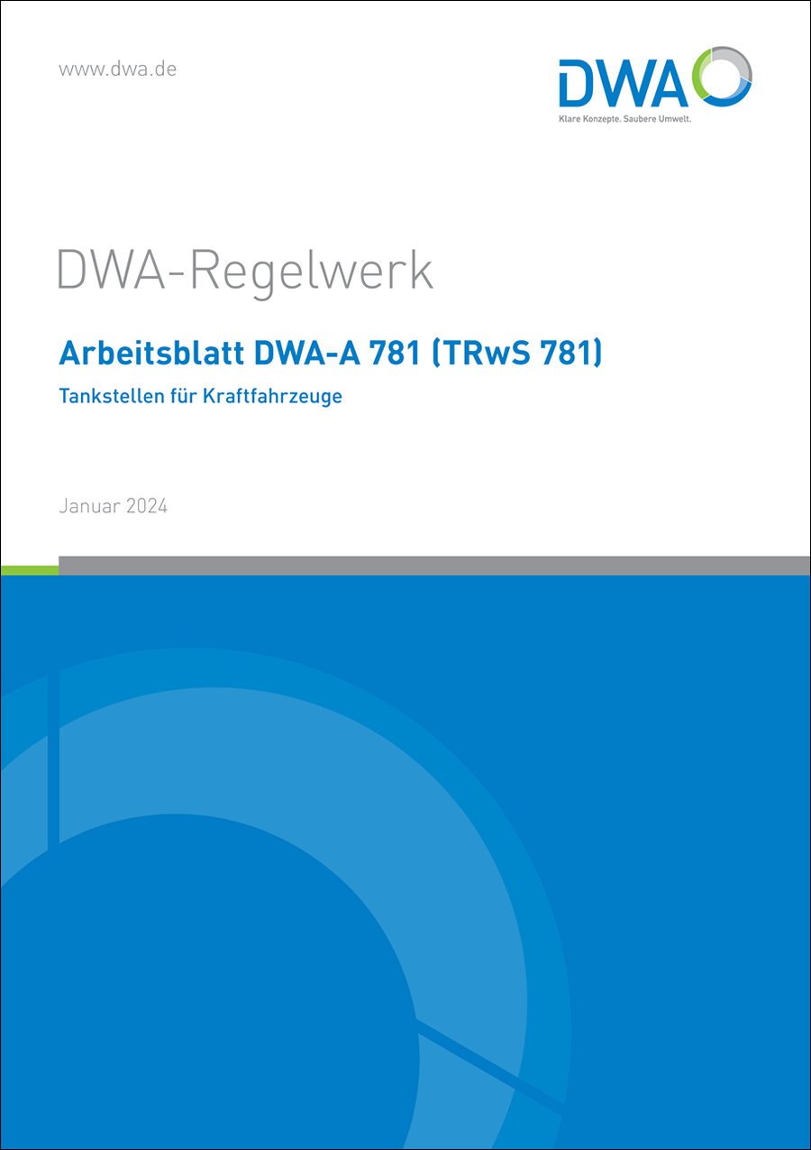 DWA-A 781 (TRwS 781) - Technische Regel wassergefährdender Stoffe - Tankstellen für Kraftfahrzeuge - Januar 2024 DWA-A 781 (TRwS 781) - Technische Regel wassergefährdender Stoffe - Tankstellen für Kraftfahrzeuge - Januar 2024