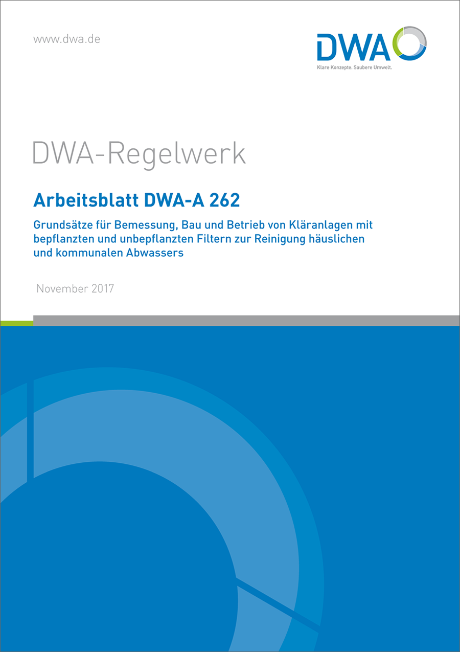 DWA-A 262 - Grundsätze für Bemessung, Bau und Betrieb von Kläranlagen mit bepflanzten und unbepflanzten Filtern zur Reinigung häuslichen und kommunalen Abwassers - November 2017; fachlich auf Aktualität geprüft 2024