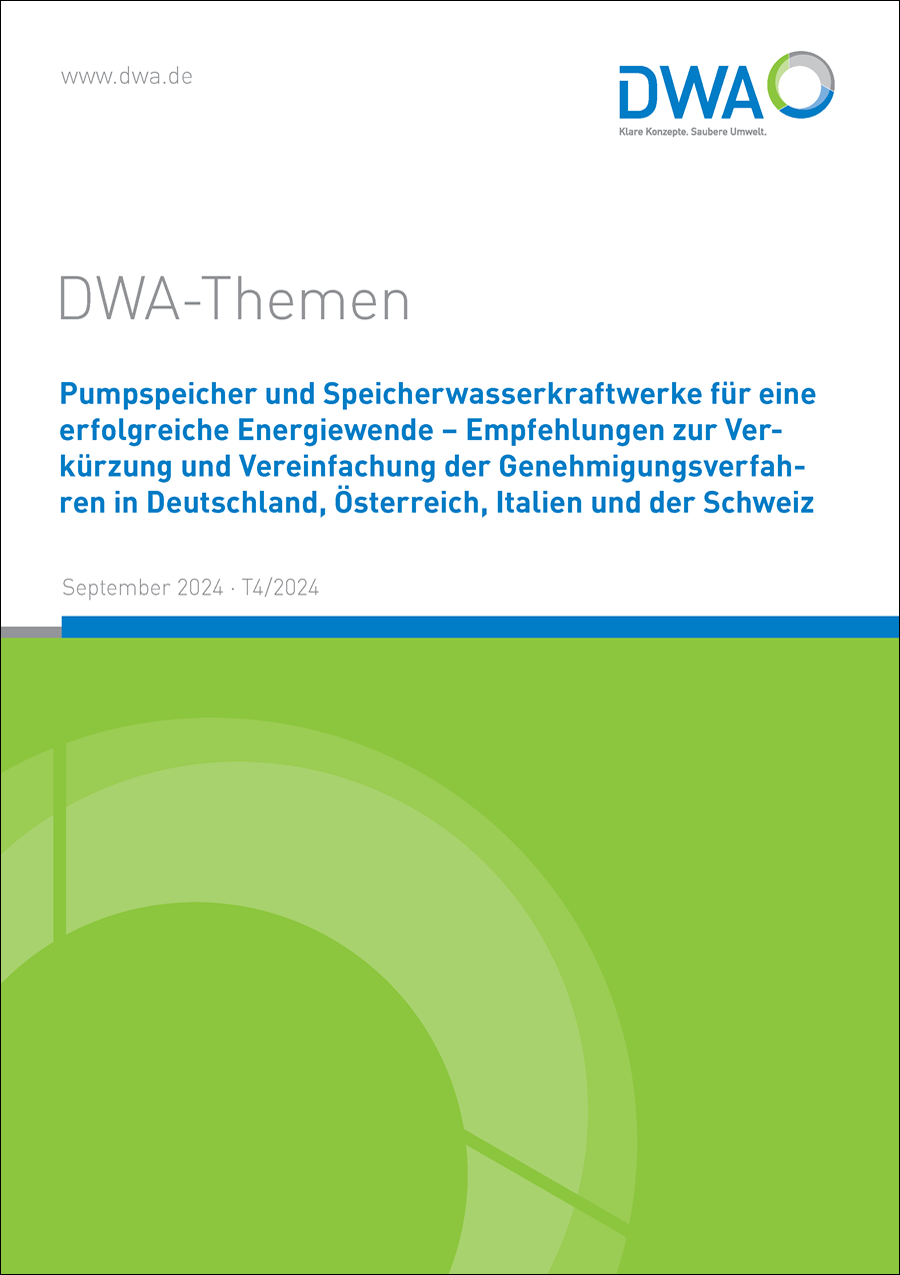 DWA-Themen T4/2024 - Pumpspeicher und Speicherwasserkraftwerke für eine erfolgreiche Energiewende - Empfehlungen zur Verkürzung und Vereinfachung der Genehmigungsverfahren in Deutschland, Österreich, Italien und der Schweiz - September 2024