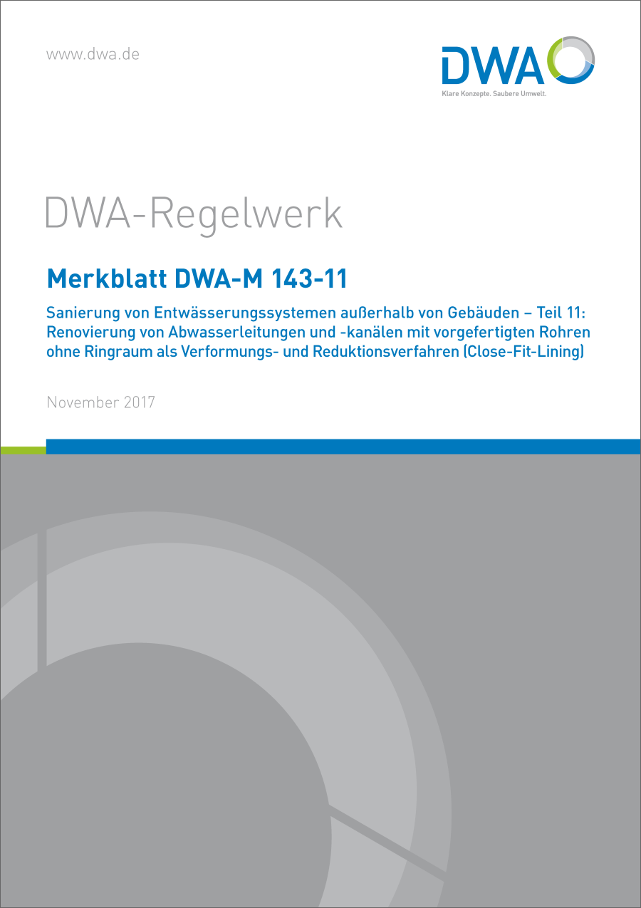 DWA-M 143-11 - Sanierung von Entwässerungssystemen außerhalb von Gebäuden - Teil 11: Renovierung von Abwasserleitungen und -kanälen mit vorgefertigten Rohren ohne Ringraum als Verformungs- und Reduktionsverfahren - November 2017 DWA-M 143-11 - Sanierung von Entwässerungssystemen außerhalb von Gebäuden - Teil 11: Renovierung von Abwasserleitungen und -kanälen mit vorgefertigten Rohren ohne Ringraum als Verformungs- und Reduktionsverfahren - November 2017