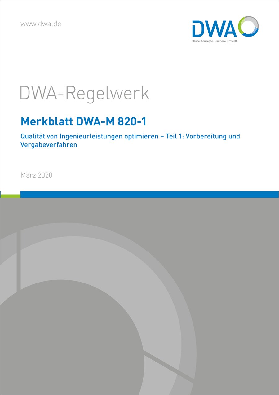 DWA-M 820-1 - Qualität von Ingenieurleistungen optimieren - Teil 1: Vorbereitung und Vergabeverfahren - März 2020