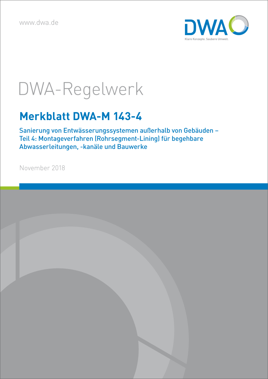 DWA-M 143-4 - Sanierung von Entwässerungssystemen außerhalb von Gebäuden Teil 4 - Montageverfahren (Rohrsegment-Lining) für begehbare Abwasserleitungen, –kanäle und Bauwerke - November 2018
