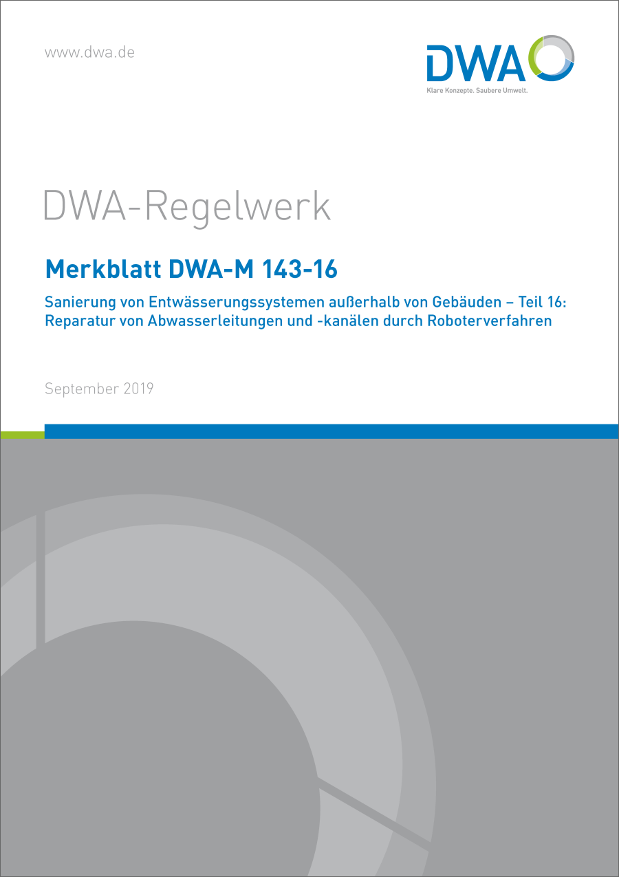 DWA-M 143-16 - Sanierung von Entwässerungssystemen außerhalb von Gebäuden - Teil 16: Reparatur von Abwasserleitungen und -kanälen durch Roboterverfahren - September 2019