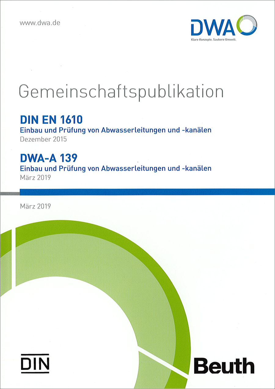 Gemeinschaftspublikation DIN 1610/DWA-A 139 - Einbau und Prüfung von Abwasserleitungen und -kanälen/Einbau und Prüfung von Abwasserleitungen und-kanälen - 2. Auflage, korrigierte Fassung (DIN): Stand September 2016, Hennef 2021 Gemeinschaftspublikation DIN 1610/DWA-A 139 - Einbau und Prüfung von Abwasserleitungen und -kanälen/Einbau und Prüfung von Abwasserleitungen und-kanälen - 2. Auflage, korrigierte Fassung (DIN): Stand September 2016, Hennef 2021