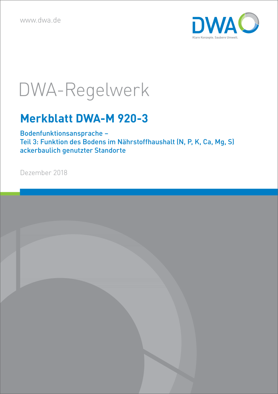 DWA-M 920-3 - Bodenfunktionsansprache - Teil 3: Funktion des Bodens im Nährstoffhaushalt (N,P, K, Ca, Mg, S) ackerbaulich genutzter Standorte - Dezember 2018 DWA-M 920-3 - Bodenfunktionsansprache - Teil 3: Funktion des Bodens im Nährstoffhaushalt (N,P, K, Ca, Mg, S) ackerbaulich genutzter Standorte - Dezember 2018