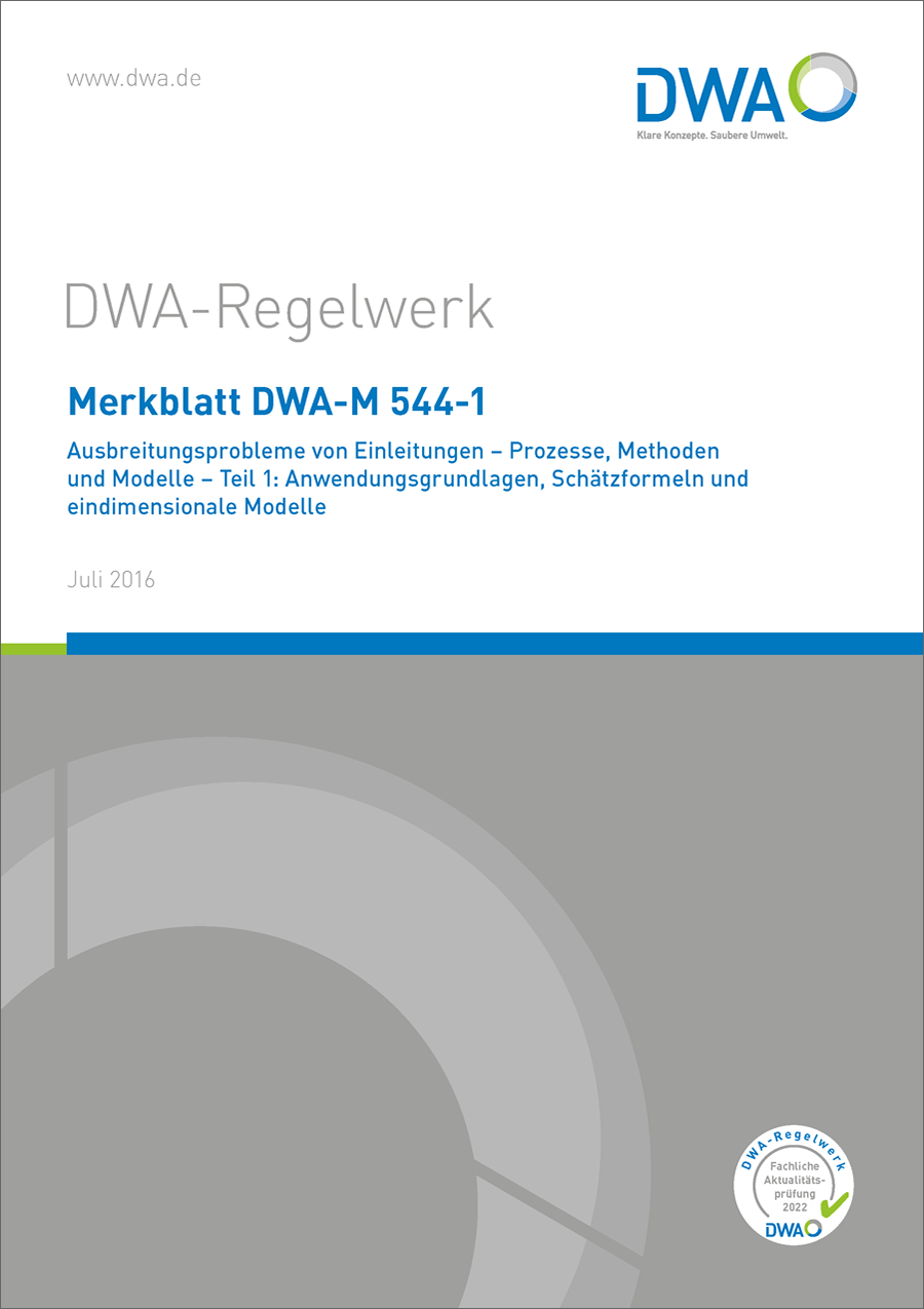 DWA-M 544-1 - Ausbreitungsprobleme von Einleitungen - Prozesse, Methoden und Modelle - Teil 1: Anwendungsgrundlagen, Schätzformeln und eindimensionale Modelle - Juli 2016; fachlich auf Aktualität geprüft 2022