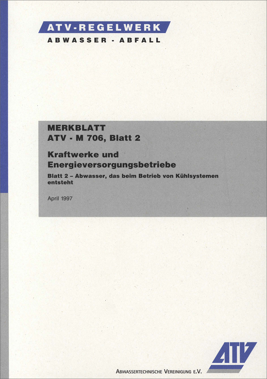 ATV-M 706-2 - Kraftwerke und Energieversorgungsbetriebe - Blatt 2: Abwasser, das beim Betrieb von Kühlsystemen anfällt - April 1997