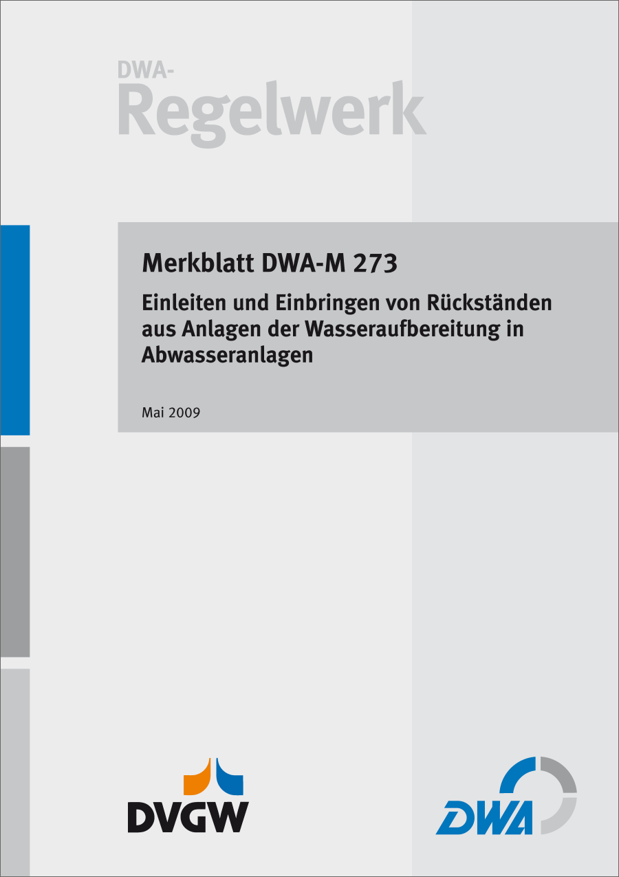 DWA-M 273 - Einleiten und Einbringen von Rückständen aus Anlagen der Wasseraufbereitung in Abwasseranlagen - Mai 2009 DWA-M 273 - Einleiten und Einbringen von Rückständen aus Anlagen der Wasseraufbereitung in Abwasseranlagen - Mai 2009