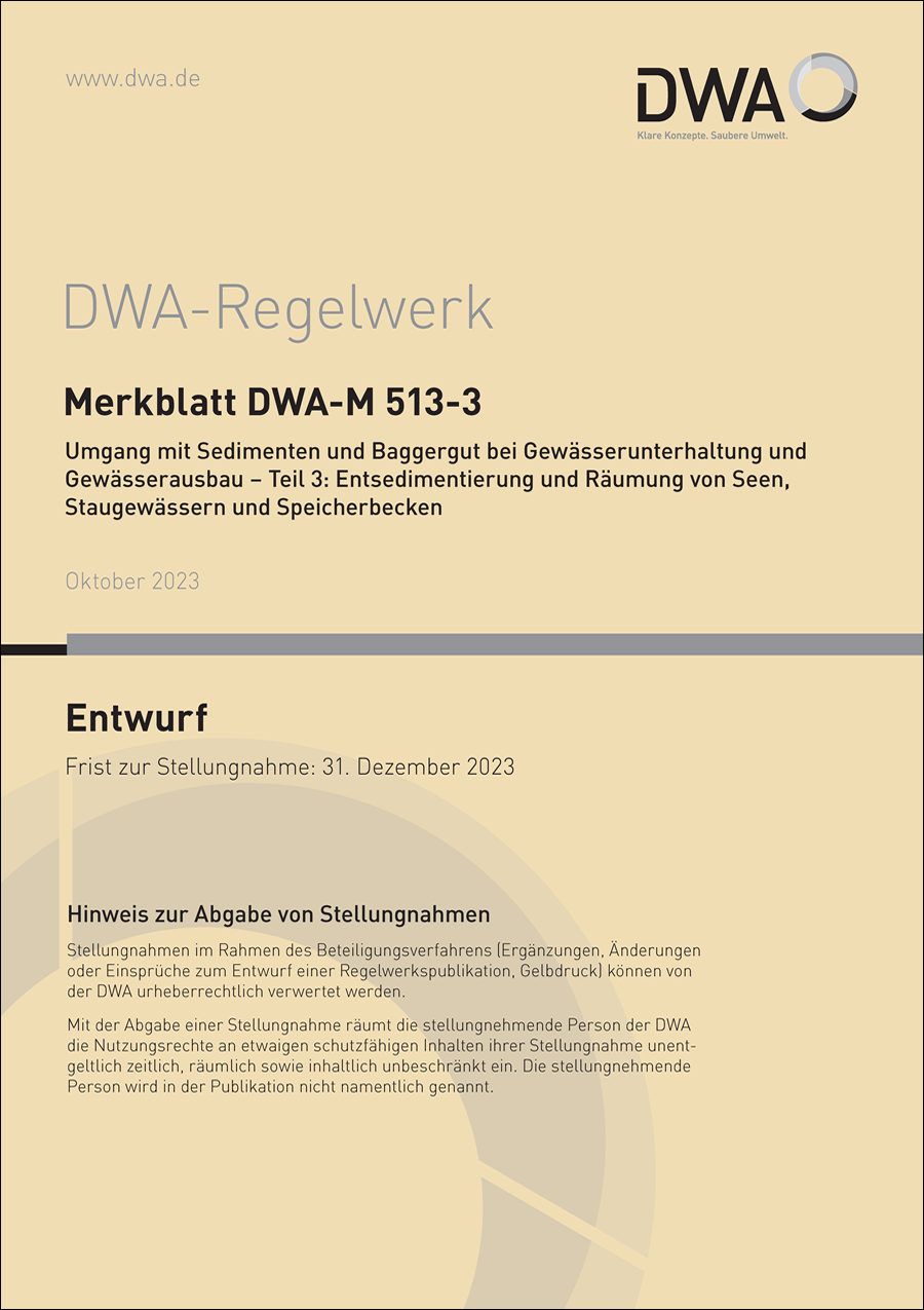 DWA-M 513-3 - Umgang mit Sedimenten und Baggergut bei Gewässerunterhaltung und Gewässerausbau - Teil 3: Entsedimentierung und Räumung von Seen, Stauanlagen und Speicherbecken - Entwurf Oktober 2023 DWA-M 513-3 - Umgang mit Sedimenten und Baggergut bei Gewässerunterhaltung und Gewässerausbau - Teil 3: Entsedimentierung und Räumung von Seen, Stauanlagen und Speicherbecken - Entwurf Oktober 2023