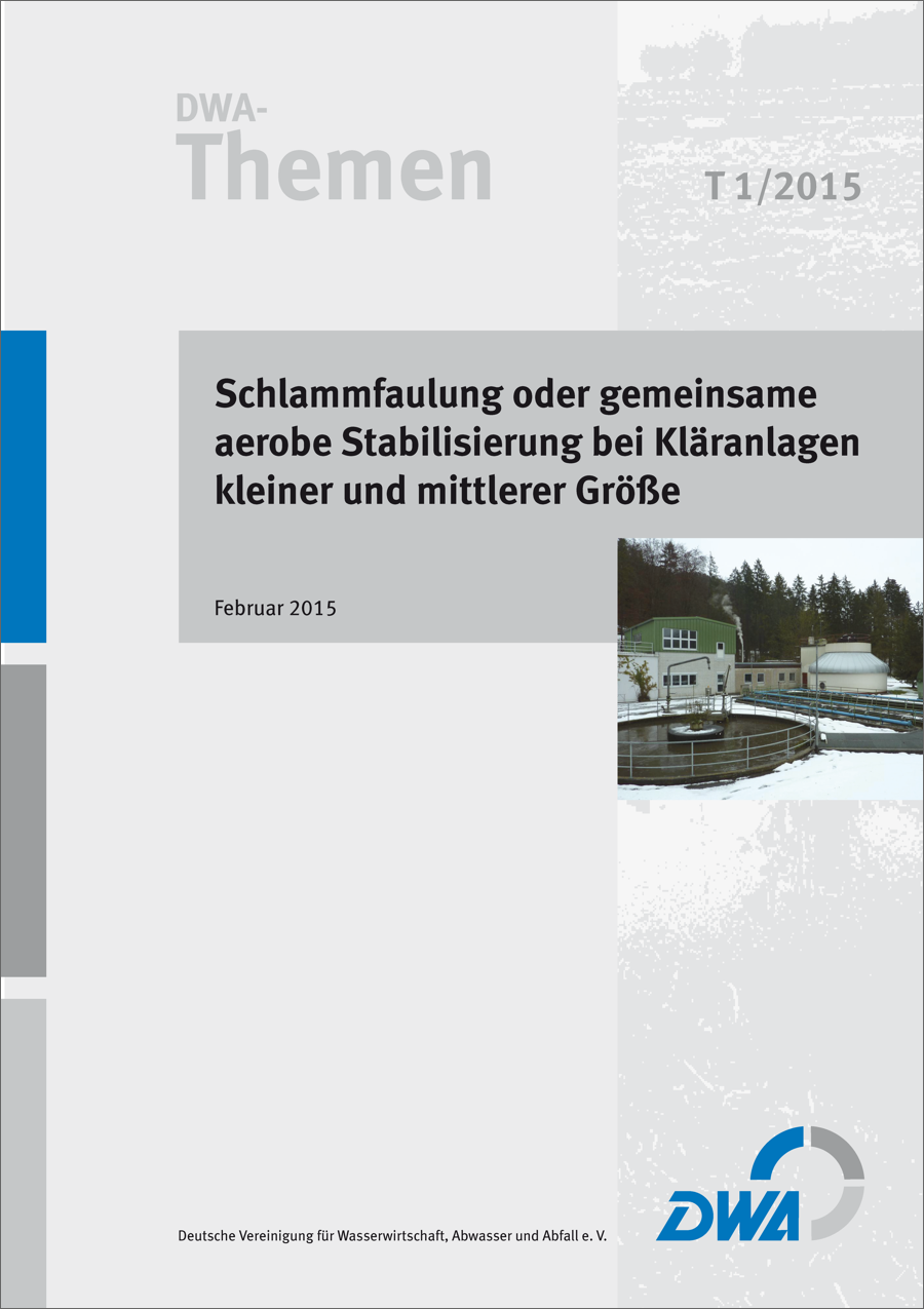 DWA-Themen T1/2015 - Schlammfaulung oder gemeinsame aerobe Stabilisierung bei Kläranlagen kleiner und mittlerer Größe - Februar 2015