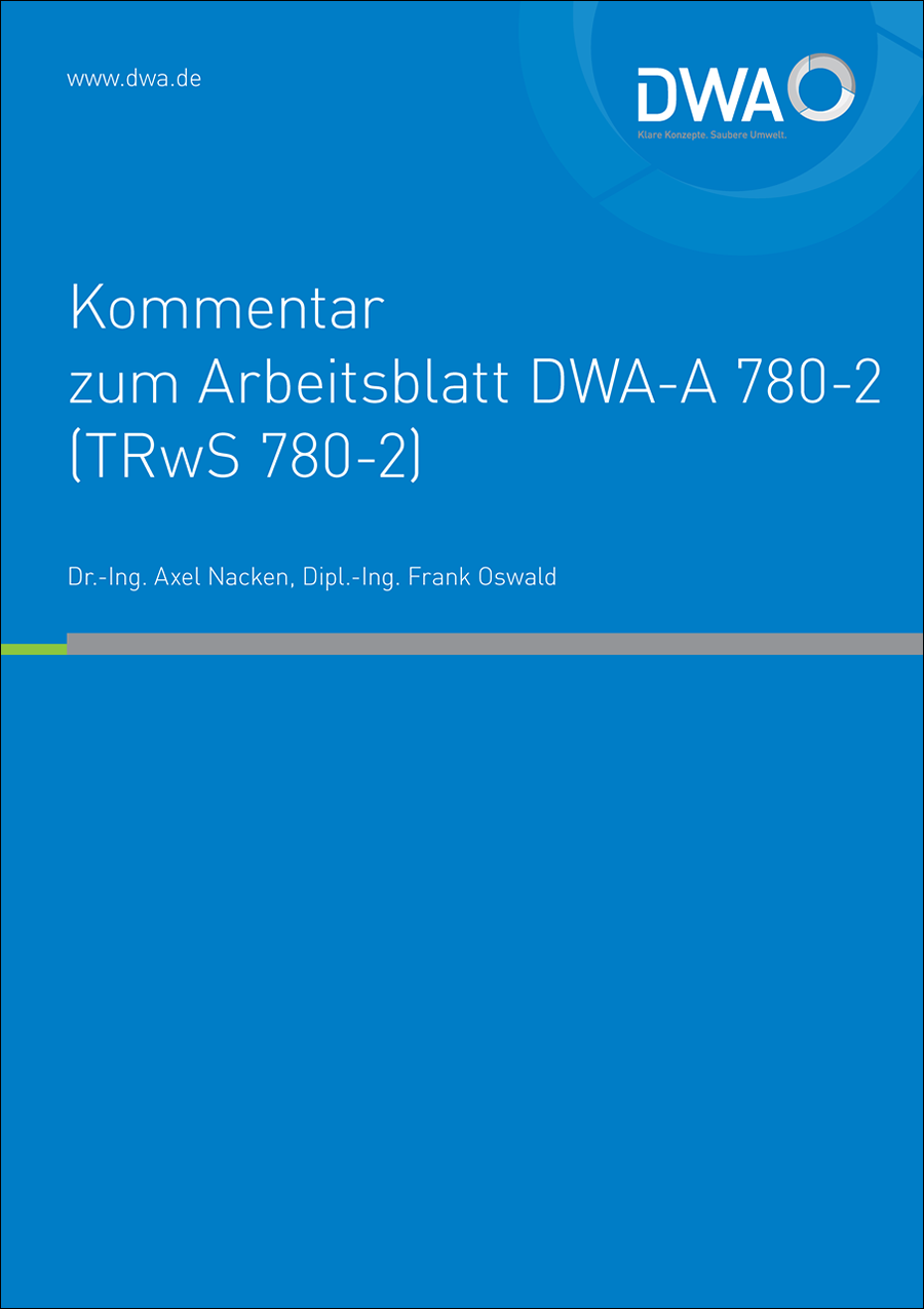 Kommentar zum DWA-A 780-2 (TRwS 780-2)- Technische Regel wassergefährdender Stoffe (TRwS) - Oberirdische Rohrleitungen - Teil 2: Rohrleitungen aus glasfaserverstärkten duroplastischen Werkstoffen - April 2019 Kommentar zum DWA-A 780-2 (TRwS 780-2)- Technische Regel wassergefährdender Stoffe (TRwS) - Oberirdische Rohrleitungen - Teil 2: Rohrleitungen aus glasfaserverstärkten duroplastischen Werkstoffen - April 2019