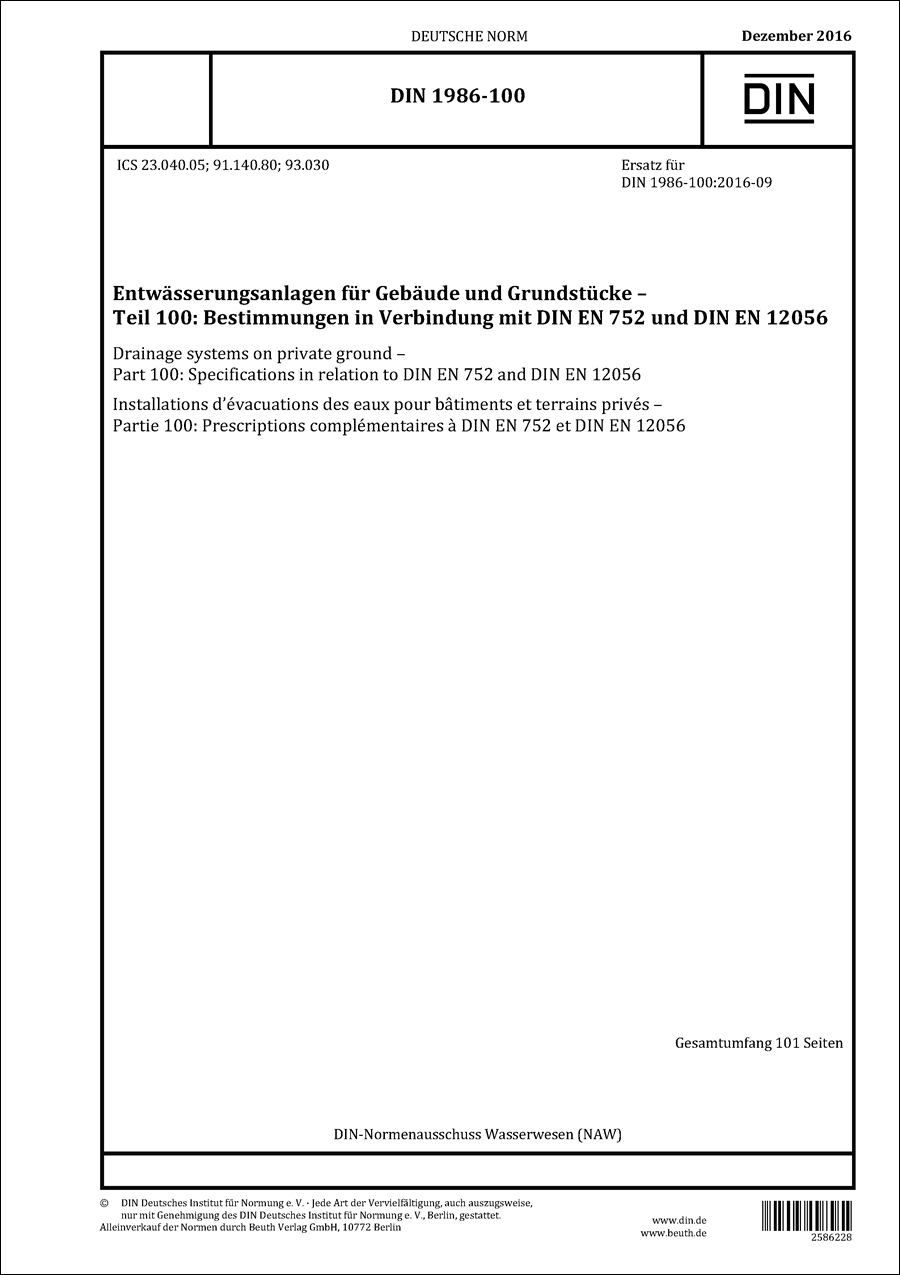 DIN 1986-100 - Entwässerungsanlagen für Gebäude und Grundstücke - Teil 100: Bestimmungen in Verbindung mit DIN EN 752 und DIN EN 12056 - Dezember 2016 DIN 1986-100 - Entwässerungsanlagen für Gebäude und Grundstücke - Teil 100: Bestimmungen in Verbindung mit DIN EN 752 und DIN EN 12056 - Dezember 2016
