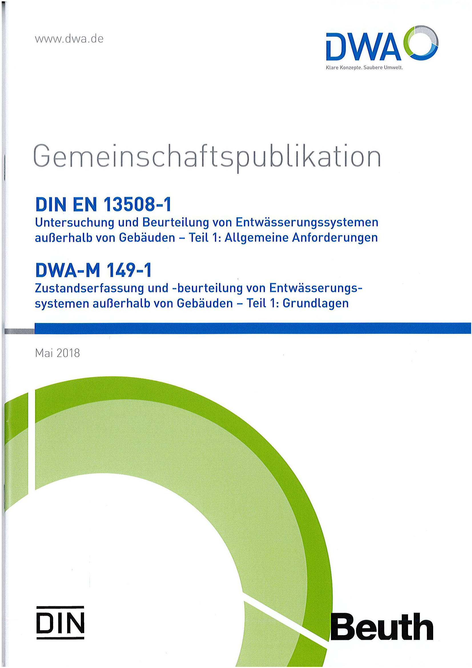 Gemeinschaftspublikation DIN EN 13508-1/DWA-M 149-1 - Untersuchung und Beurteilung von Entwässerungssystemen außerhalb von Gebäuden - Teil 1: Allgemeine Anforderungen Gemeinschaftspublikation DIN EN 13508-1/DWA-M 149-1 - Untersuchung und Beurteilung von Entwässerungssystemen außerhalb von Gebäuden - Teil 1: Allgemeine Anforderungen