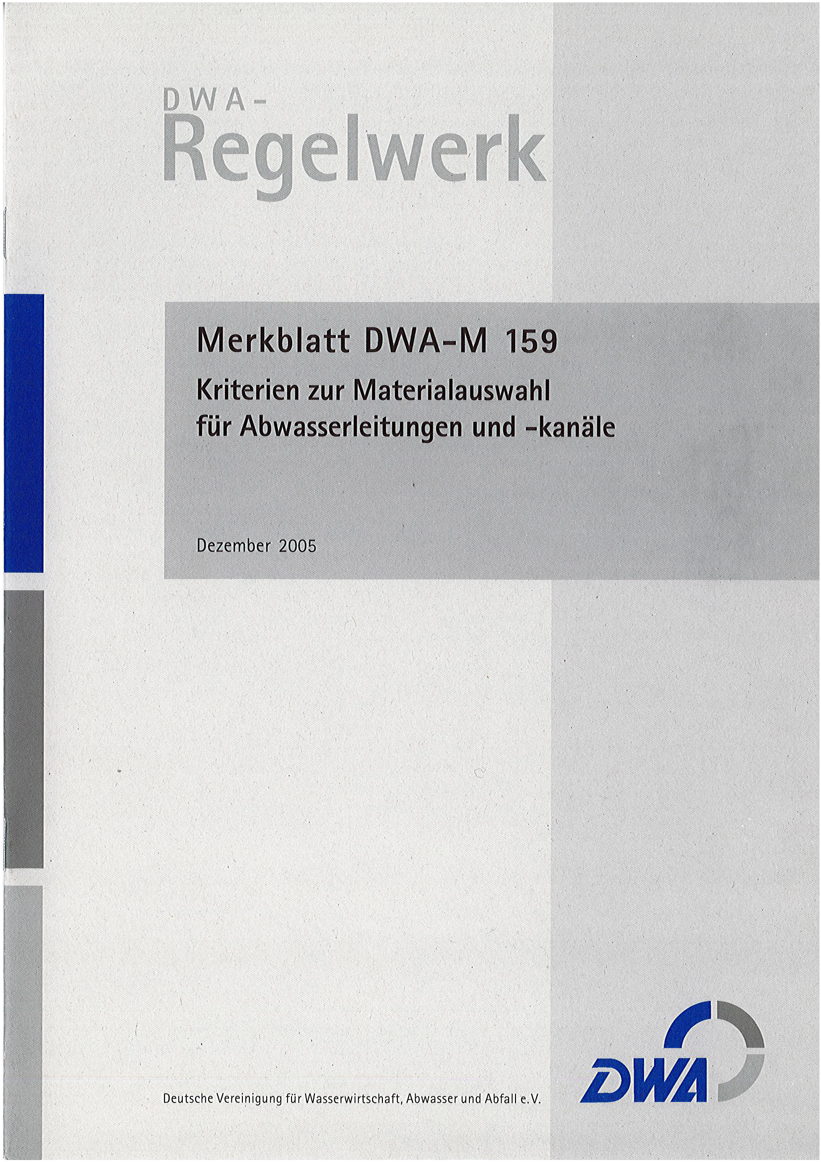 DWA-M 159 -Kriterien zur Materialauswahl für Abwasserleitungen und -kanäle - Dezember 2005 DWA-M 159 -Kriterien zur Materialauswahl für Abwasserleitungen und -kanäle - Dezember 2005