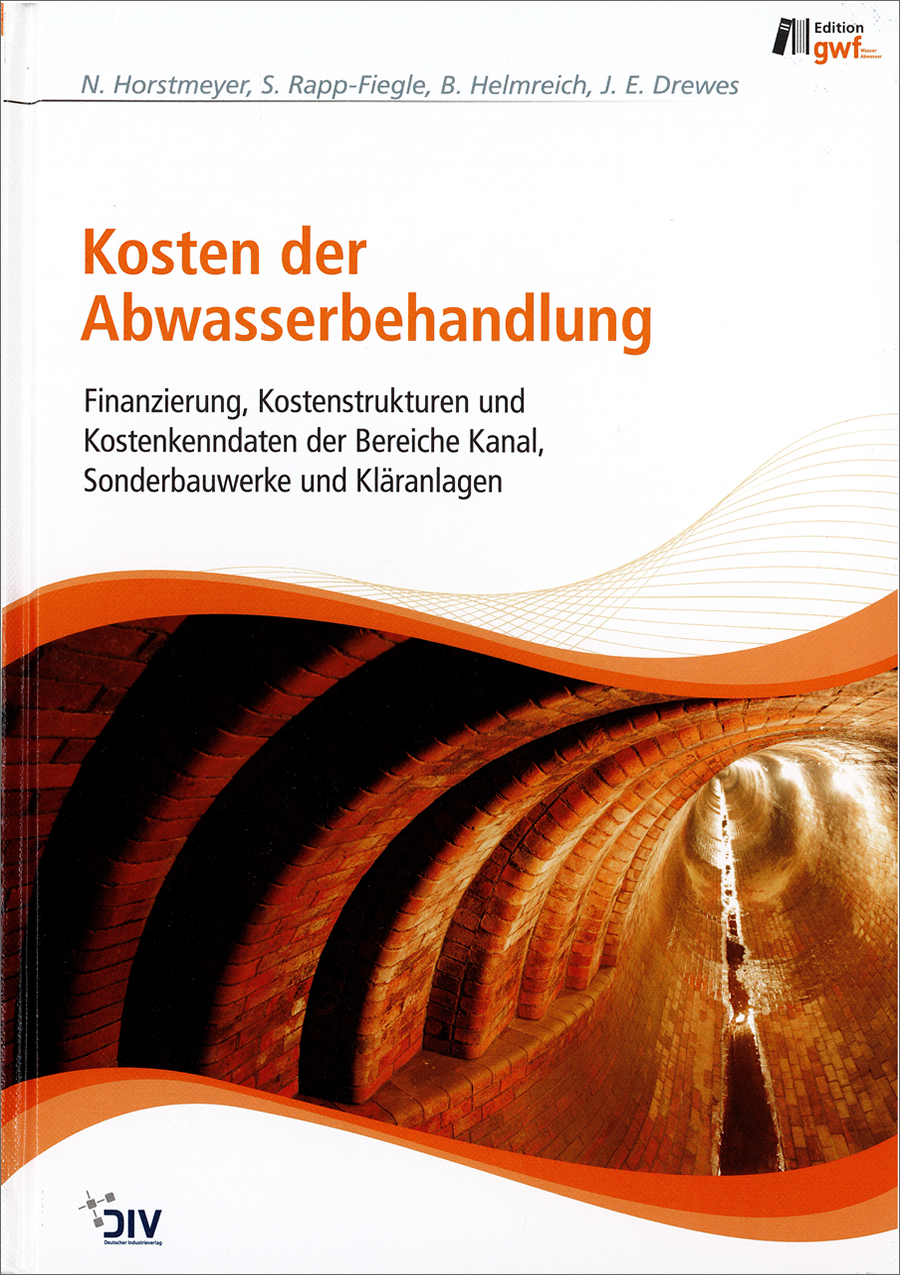 Kosten der Abwasserbehandlung - Finanzierung, Kostenstrukturen und Kostenkenndaten der Bereiche Kanal, Sonderbauwerke und Kläranlagen - 1. Auflage 2014