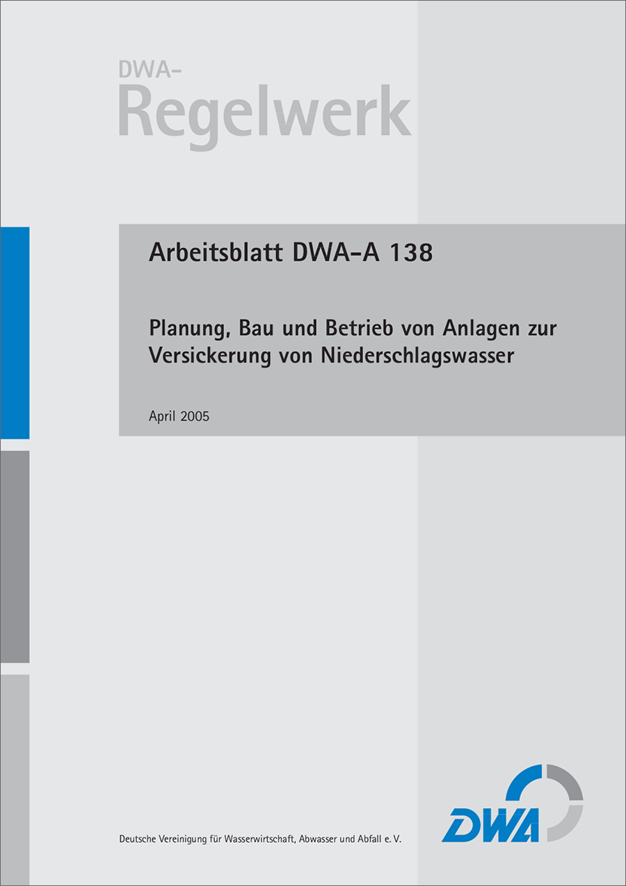 DWA-A 138 - Planung, Bau und Betrieb von Anlagen zur Versickerung von Niederschlagswasser - April 2005; Stand: korrigierte Fassung März 2006