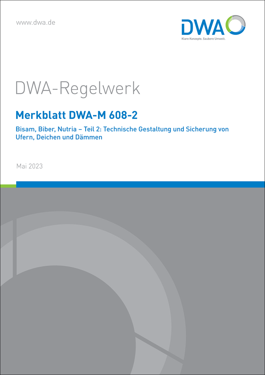 DWA-M 608-2 - Bisam, Biber, Nutria – Teil 2: Technische Gestaltung und Sicherung von Ufern, Deichen und Dämmen DWA-M 608-2 - Bisam, Biber, Nutria – Teil 2: Technische Gestaltung und Sicherung von Ufern, Deichen und Dämmen
