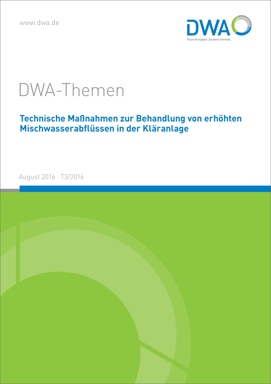 DWA-Themen T3/2016 - Technische Maßnahmen zur Behandlung von erhöhten Mischwasserabflüssen in der Kläranlage - August 2016
