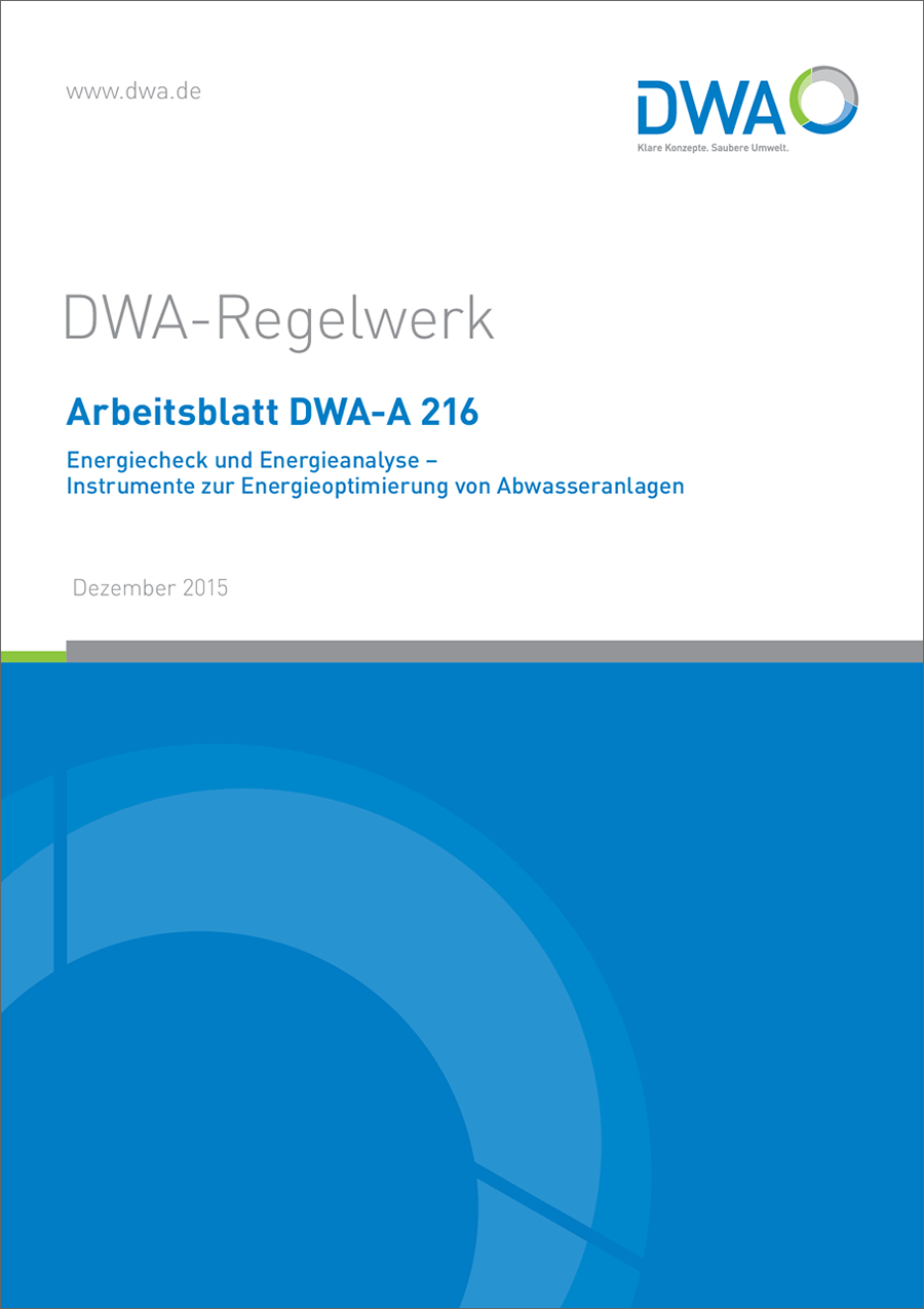 DWA-A 216 - Energiecheck und Energieanalyse - Instrumente zur Energieoptimierung von Abwasseranlagen - Dezember 2015 DWA-A 216 - Energiecheck und Energieanalyse - Instrumente zur Energieoptimierung von Abwasseranlagen - Dezember 2015
