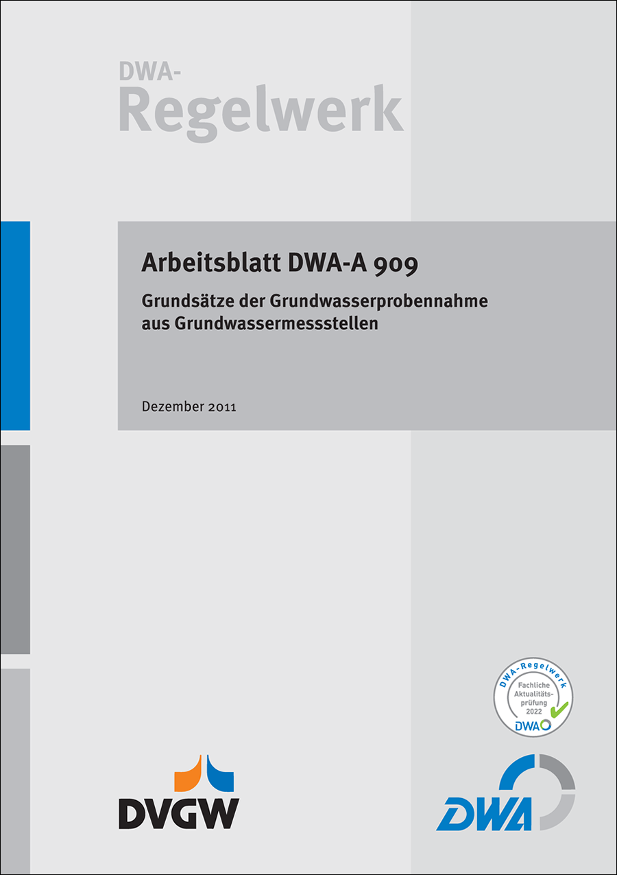 DWA-A 909 - Grundsätze der Grundwasserprobennahme aus Grundwassermessstellen - Dezember 2011; fachlich auf Aktualität geprüft 2016 DWA-A 909 - Grundsätze der Grundwasserprobennahme aus Grundwassermessstellen - Dezember 2011; fachlich auf Aktualität geprüft 2016