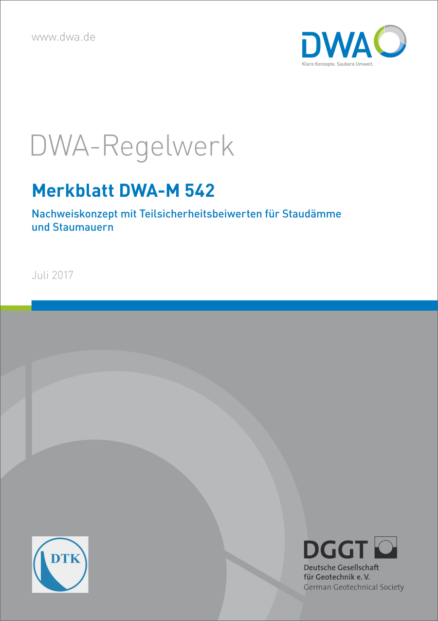 DWA-M 542 - Nachweiskonzept mit Teilsicherheitsbeiwerten für Staudämme und Staumauern - Juli 2017 DWA-M 542 - Nachweiskonzept mit Teilsicherheitsbeiwerten für Staudämme und Staumauern - Juli 2017