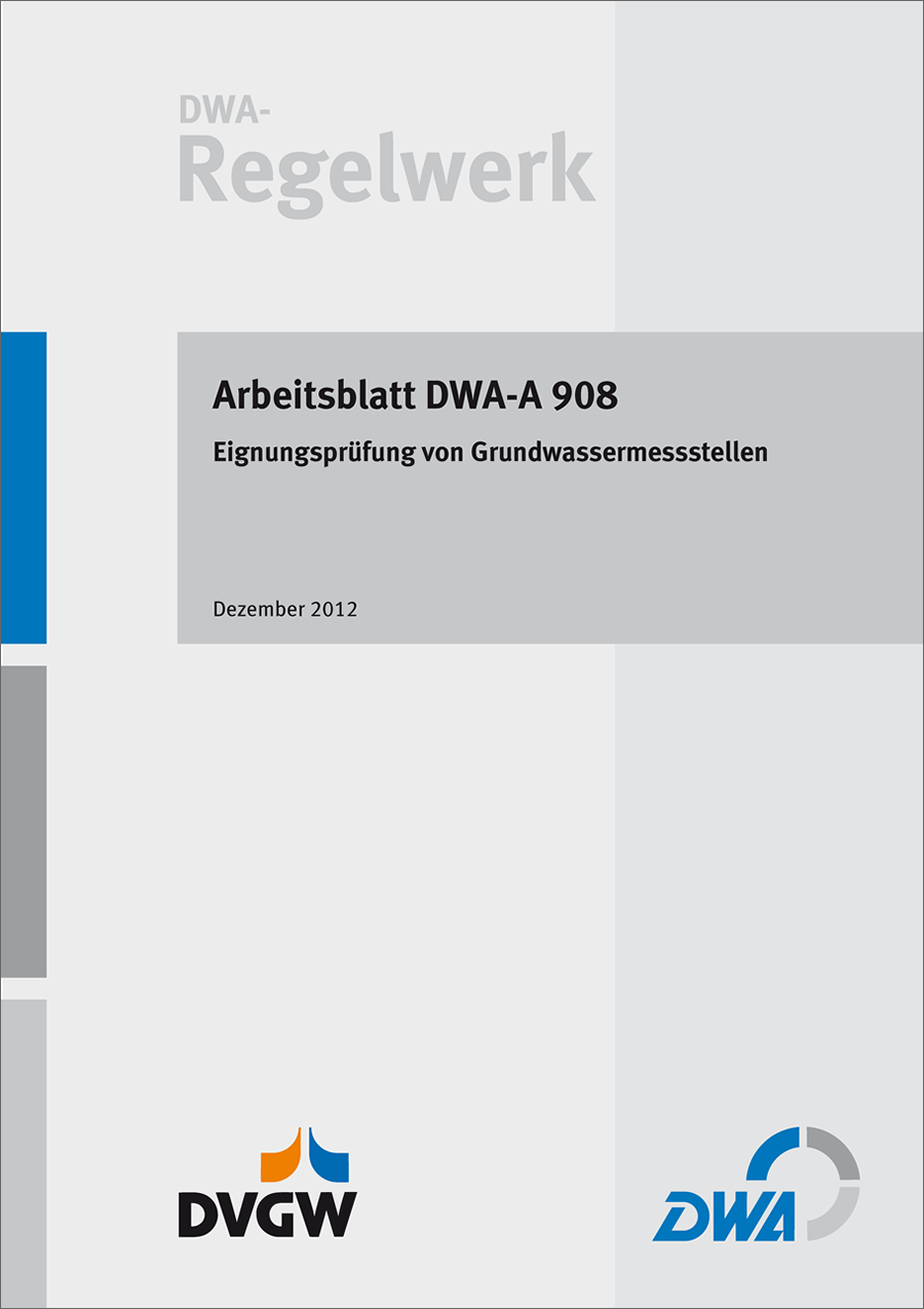 DWA-A 908 - Eignungsprüfung von Grundwassermessstellen - Dezember 2012