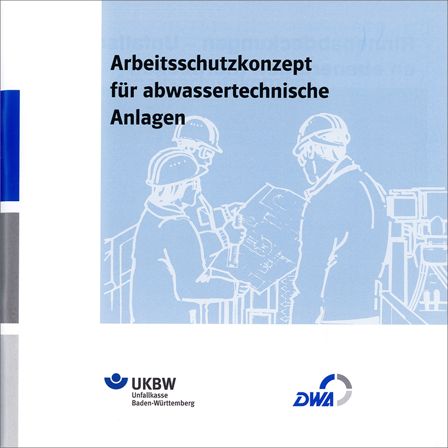 Arbeitsschutzkonzepte für abwassertechnische Anlagen -  2. überarbeitete Auflage Juli 2015