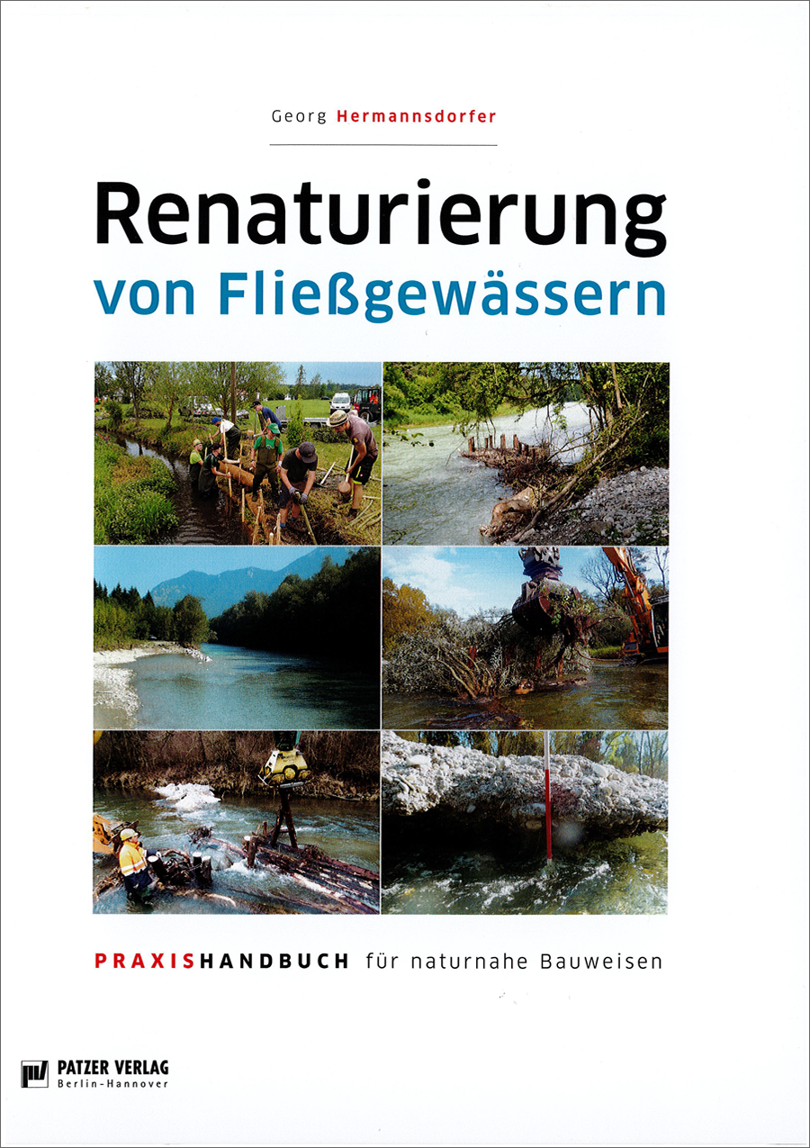 Renaturierung von Fließgewässern - Praxishandbuch für naturnahe Bauweisen - 1. Auflage 2020 Renaturierung von Fließgewässern - Praxishandbuch für naturnahe Bauweisen - 1. Auflage 2020