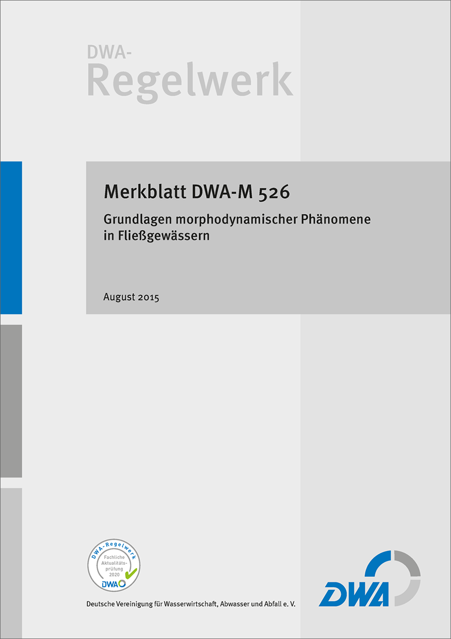 DWA-M 526 - Grundlagen morphodynamischer Phänomene in Fließgewässern - August 2015; fachlich auf Aktualität geprüft 2020 DWA-M 526 - Grundlagen morphodynamischer Phänomene in Fließgewässern - August 2015; fachlich auf Aktualität geprüft 2020