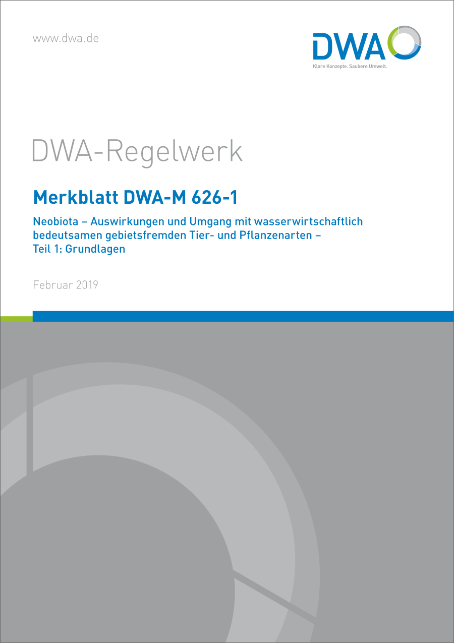 DWA-M 626-1 - Neobiota - Auswirkungen und Umgang mit wasserwirtschaftlich bedeutsamen gebietsfremden Tier- und Pflanzenarten - Teil 1: Grundlagen - Februar 2019
