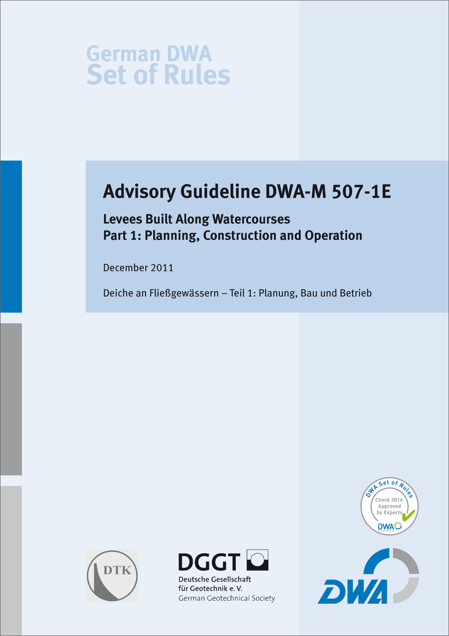 Guideline DWA-M 507-1E - Levees Built Along Watercourses - Part 1: Planning, Construction and Operation - December 2011; check 2016 approved by experts