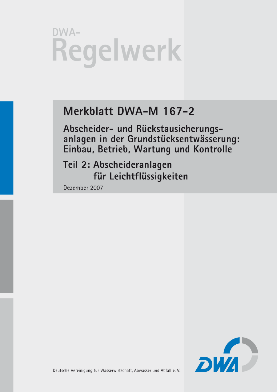 DWA-M 167-2 - Abscheider und Rückstausicherungsanlagen bei der Grundstücksentwässerung: Einbau, Betrieb, Wartung und Kontrolle - Teil 2: Abscheideranlagen für Leichtflüssigkeiten - Dezember 2007; Stand korrigierte Fassung März 2008