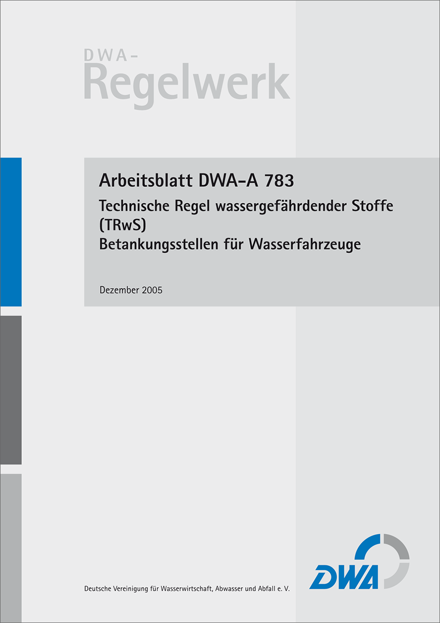 DWA-A 783 - Technische Regel wassergefährdender Stoffe (TRwS 783) - Betankungsstellen für Wasserfahrzeuge - Dezember 2005 DWA-A 783 - Technische Regel wassergefährdender Stoffe (TRwS 783) - Betankungsstellen für Wasserfahrzeuge - Dezember 2005