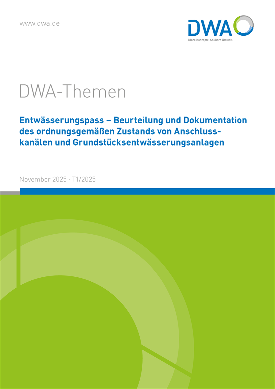 DWA-Themen T1/2025 - Entwässerungspass - Beurteilung und Dokumentation des ordnungsgemäßen Zustandes von Anschlusskanälen und Grundstücksentwässerungsanlagen  - November 2025