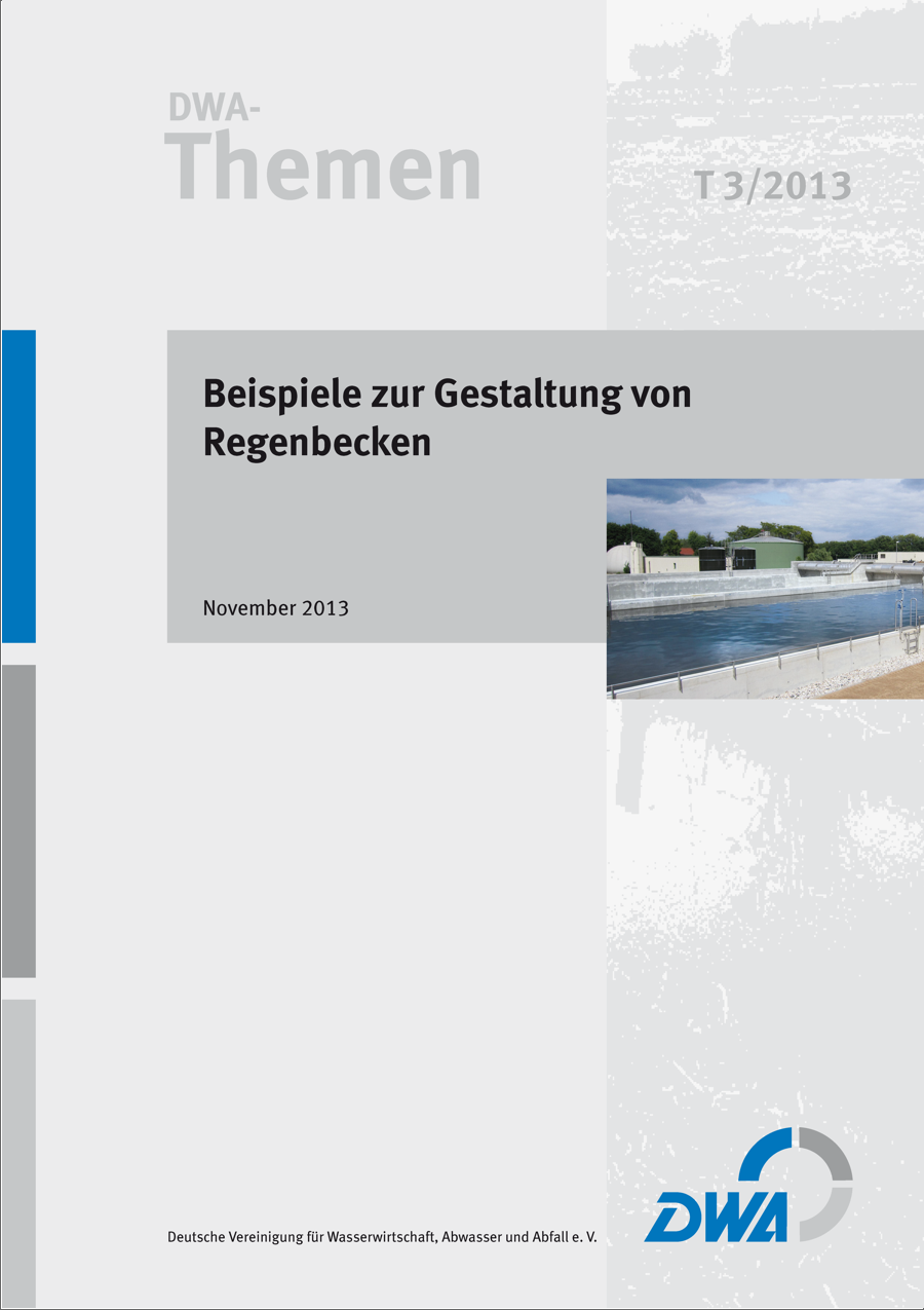 DWA-Themen T3/2013 Beispiele zur Gestaltung von Regenbecken - November 2013 DWA-Themen T3/2013 Beispiele zur Gestaltung von Regenbecken - November 2013