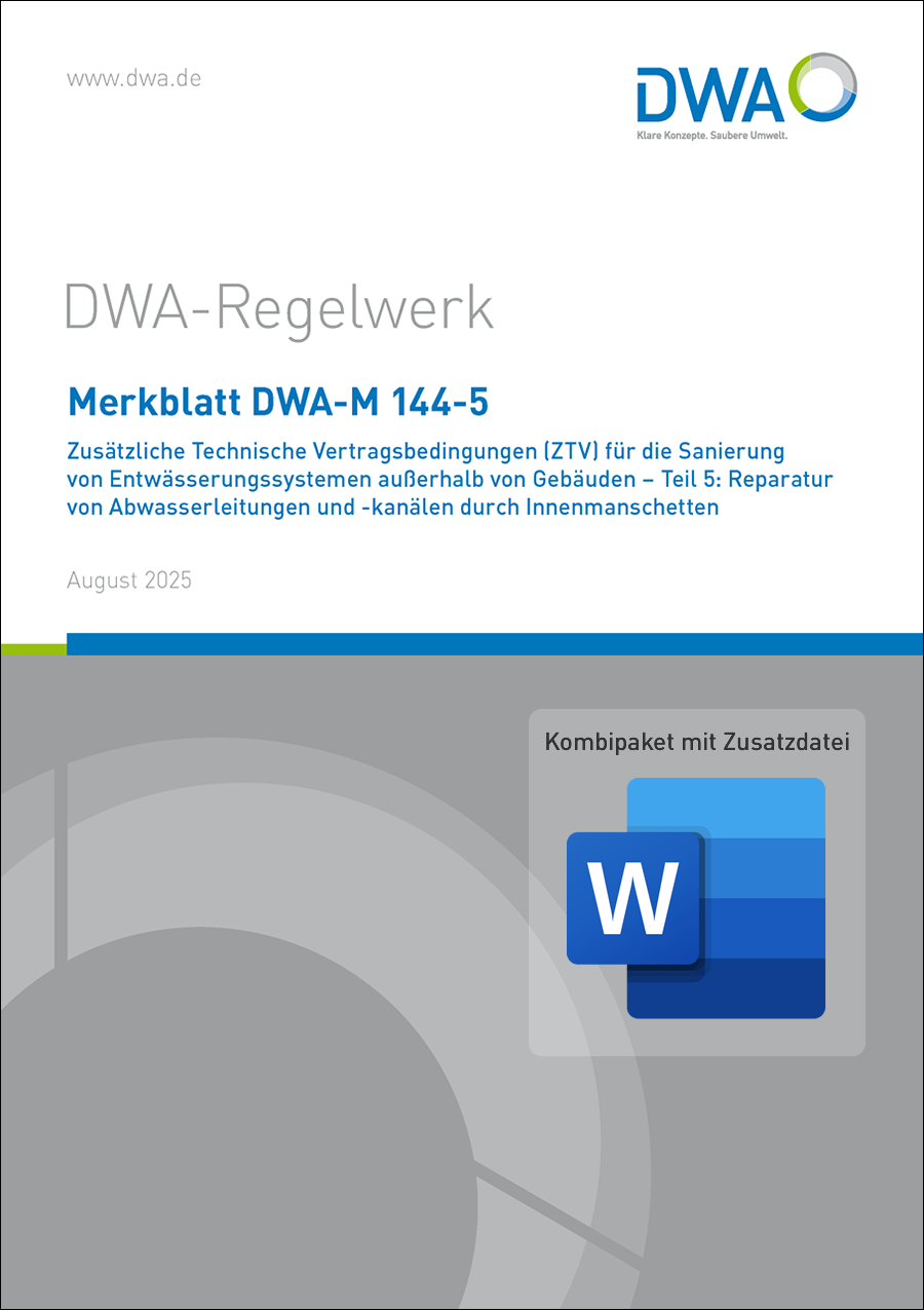 DWA-M 144-5 - Zusätzliche Technische Vertragsbedingungen (ZTV) für die Sanierung von Entwässerungssystemen außerhalb von Gebäuden – Teil 5: Reparatur von Abwasserleitungen und -kanälen durch Innenmanschetten + MS-Word Zusatzdatei - August 2025 DWA-M 144-5 - Zusätzliche Technische Vertragsbedingungen (ZTV) für die Sanierung von Entwässerungssystemen außerhalb von Gebäuden – Teil 5: Reparatur von Abwasserleitungen und -kanälen durch Innenmanschetten + MS-Word Zusatzdatei - August 2025