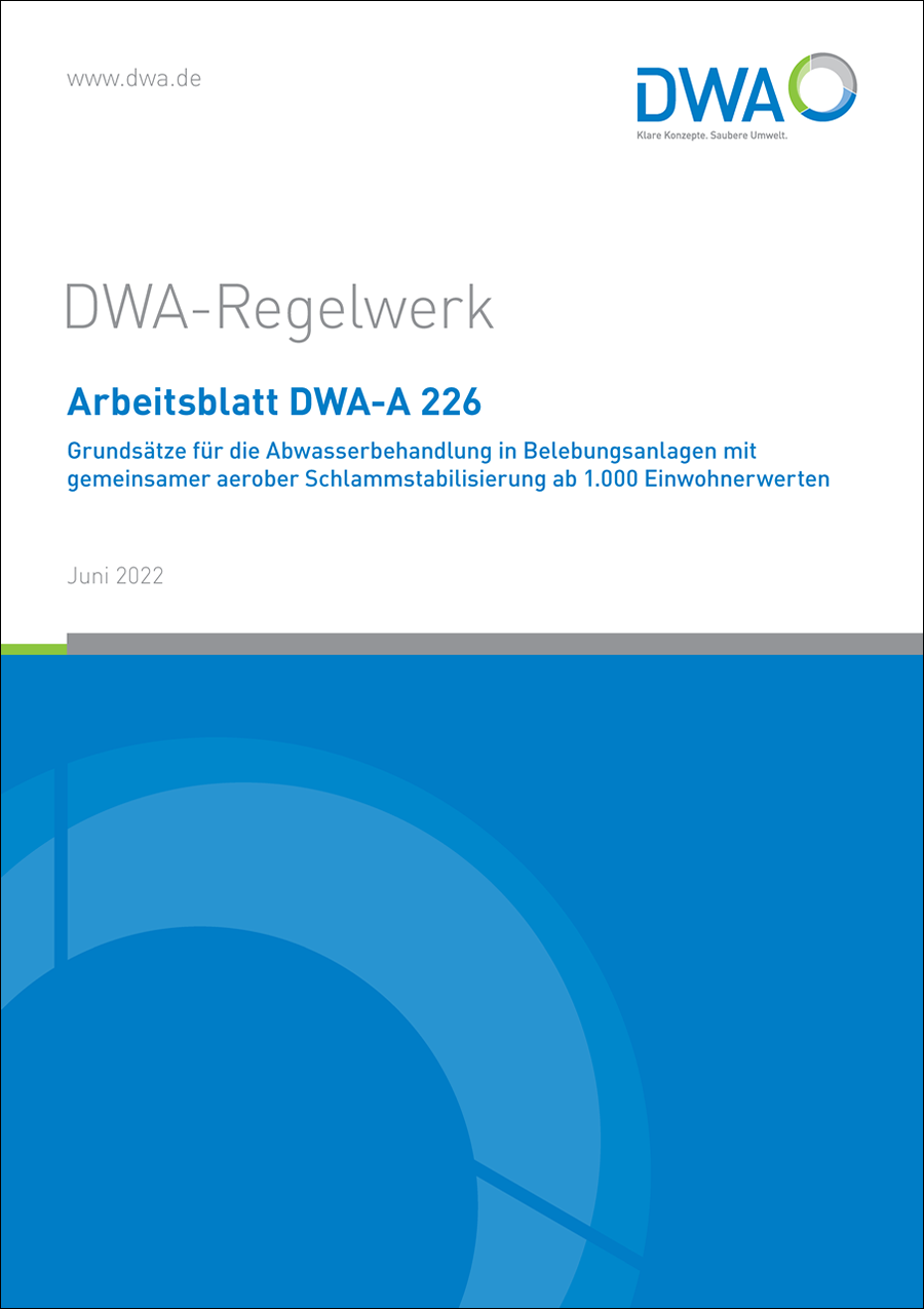 DWA-A 226 - Grundsätze für die Abwasserbehandlung in Belebungsanlagen mit gemeinsamer aerober Schlammstabilisierung ab 1000 Einwohnerwerte - Juni 2022 DWA-A 226 - Grundsätze für die Abwasserbehandlung in Belebungsanlagen mit gemeinsamer aerober Schlammstabilisierung ab 1000 Einwohnerwerte - Juni 2022
