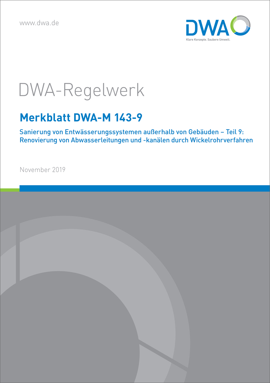 DWA-M 143-9 - Sanierung von Entwässerungssystemen außerhalb von Gebäuden – Teil 9: Renovierung von Abwasserleitungen und -kanälen durch Wickelrohrverfahren - November 2019